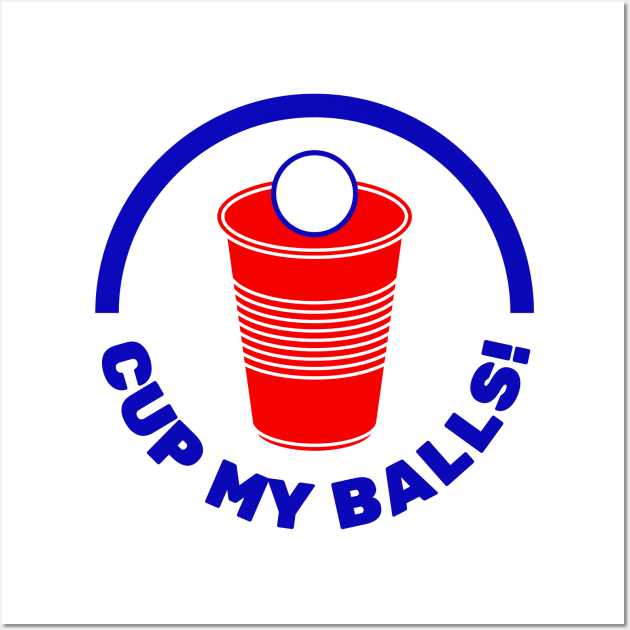 Cup My Balls! | Funny Beer Pong Phrase with Red Cup Wall Art by FantasySportsSpot